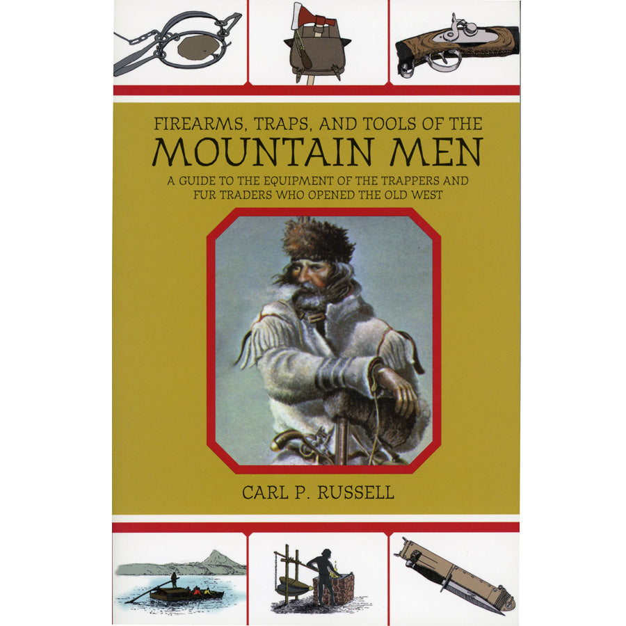 Firearms, Traps, and Tools of the Mountain Men